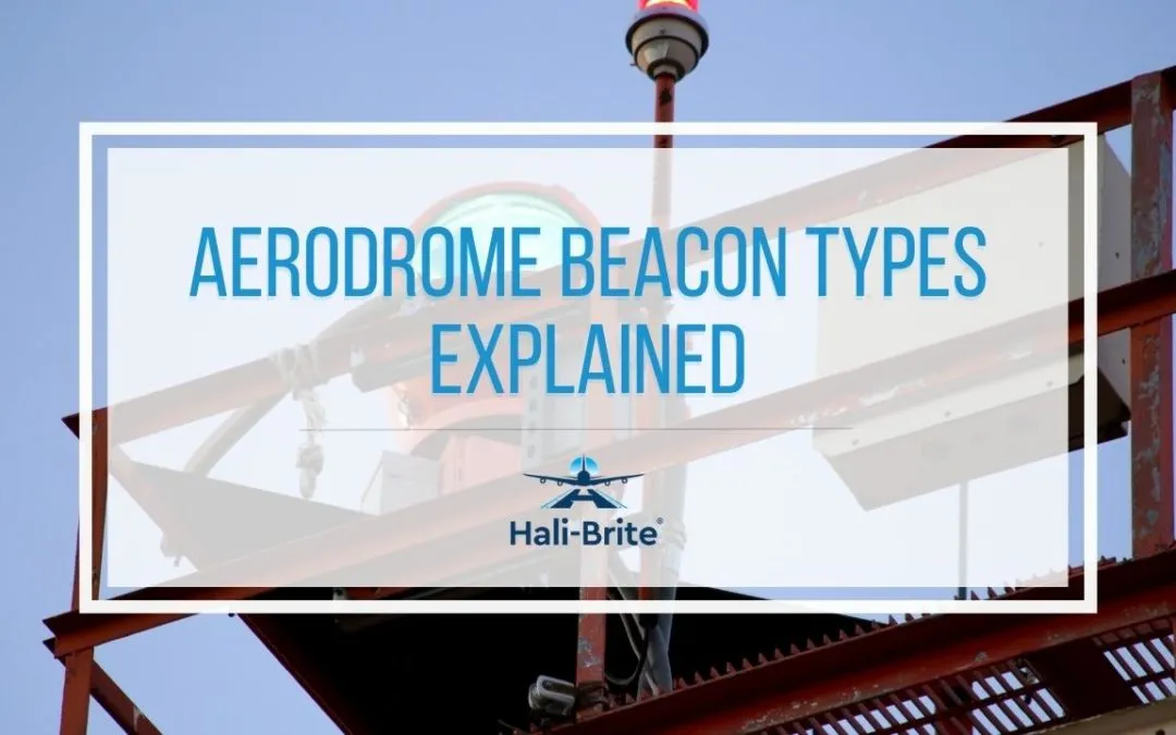 Eight Standard Types of Aerodrome Beacons: What You Need to Know - Halibrite
