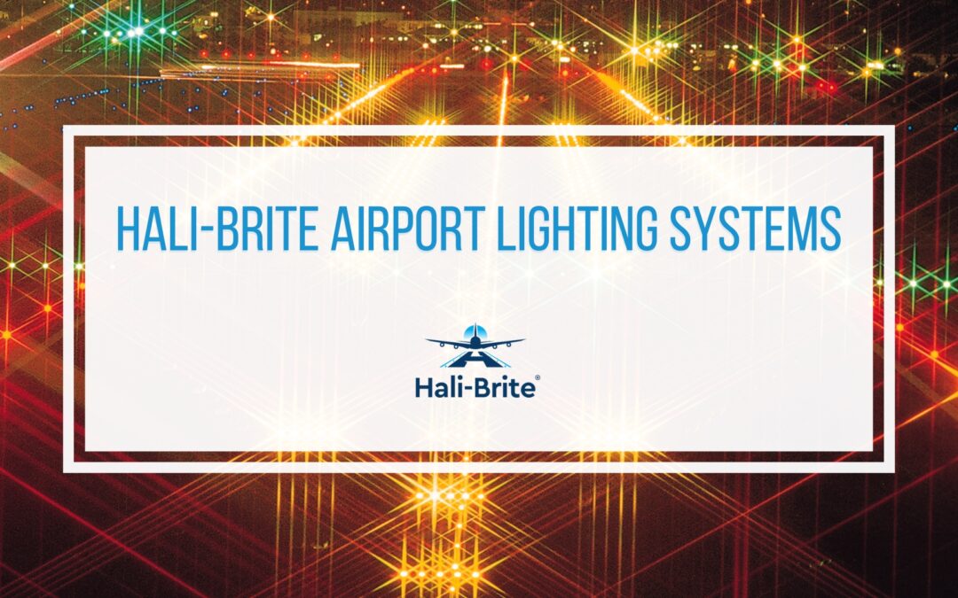 The Evolution of Airport Lighting Systems: How Hali-Brite is Shaping the Future of Runway Safety